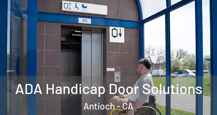  ADA Handicap Door Solutions Antioch - CA