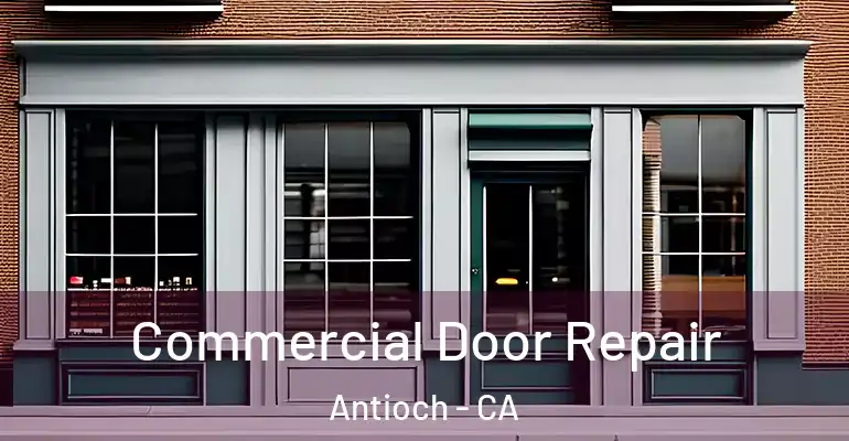  Commercial Door Repair Antioch - CA