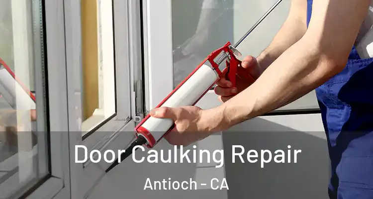  Door Caulking Repair Antioch - CA
