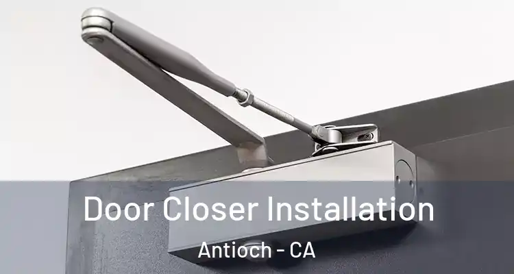  Door Closer Installation Antioch - CA