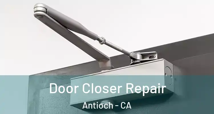  Door Closer Repair Antioch - CA