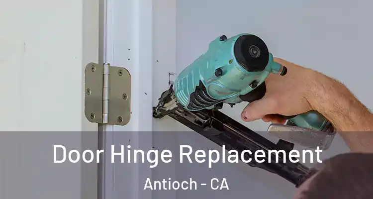  Door Hinge Replacement Antioch - CA