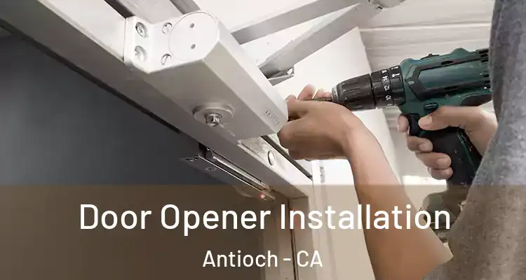  Door Opener Installation Antioch - CA
