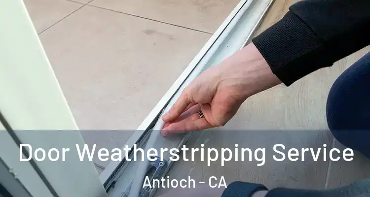  Door Weatherstripping Service Antioch - CA