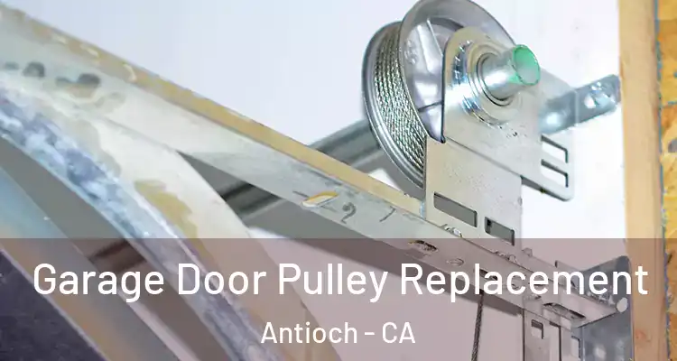  Garage Door Pulley Replacement Antioch - CA