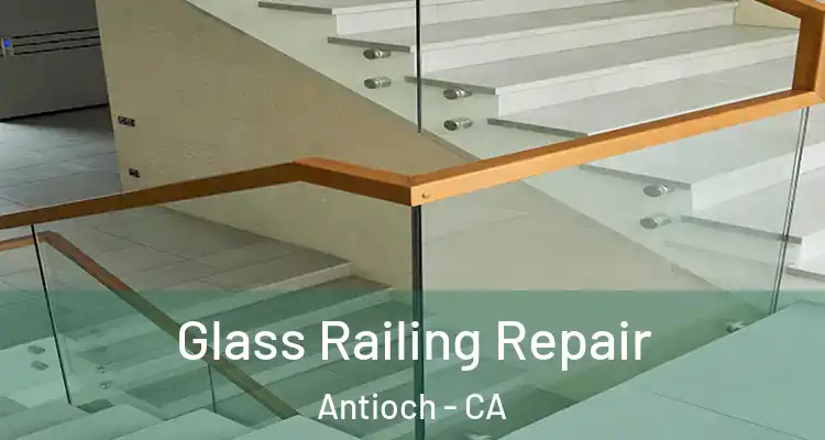 Glass Railing Repair Antioch - CA