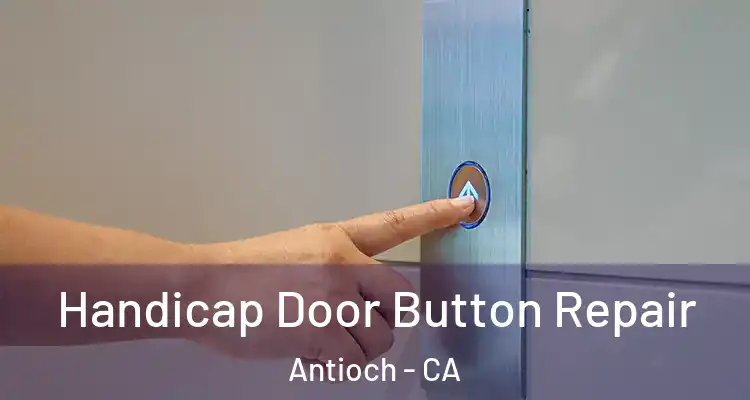  Handicap Door Button Repair Antioch - CA