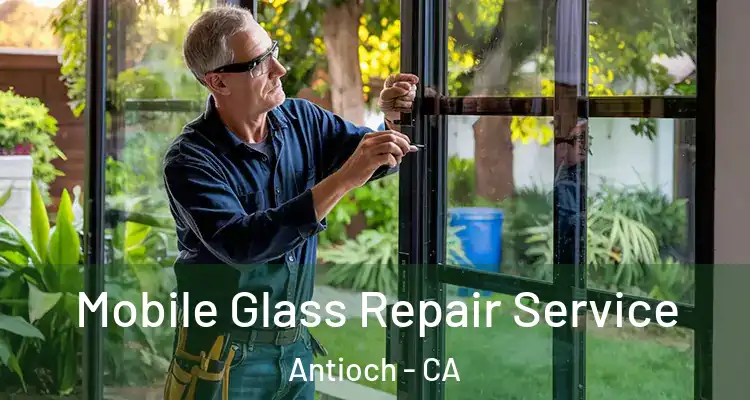  Mobile Glass Repair Service Antioch - CA