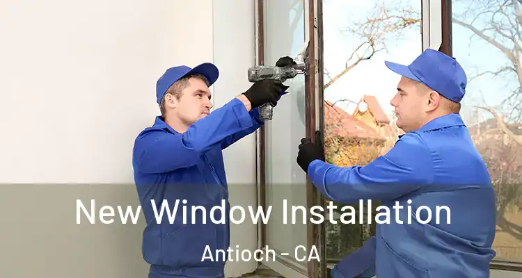  New Window Installation Antioch - CA