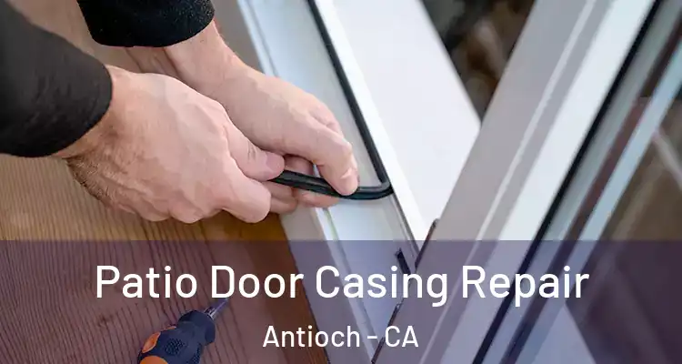  Patio Door Casing Repair Antioch - CA
