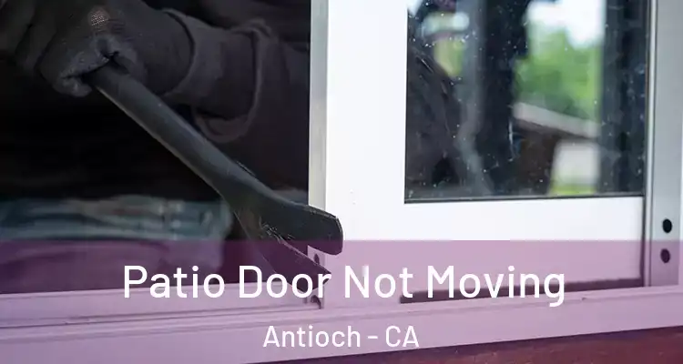  Patio Door Not Moving Antioch - CA