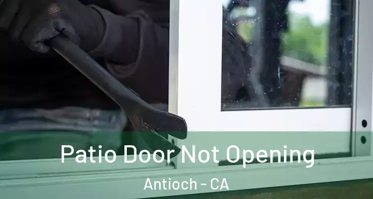  Patio Door Not Opening Antioch - CA