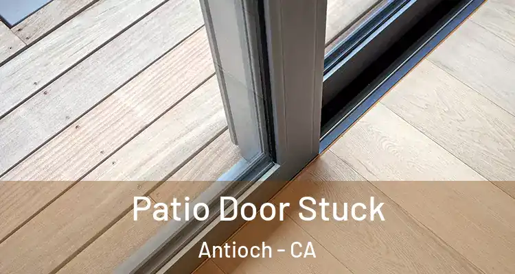  Patio Door Stuck Antioch - CA