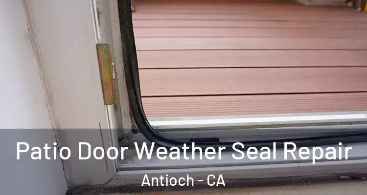  Patio Door Weather Seal Repair Antioch - CA