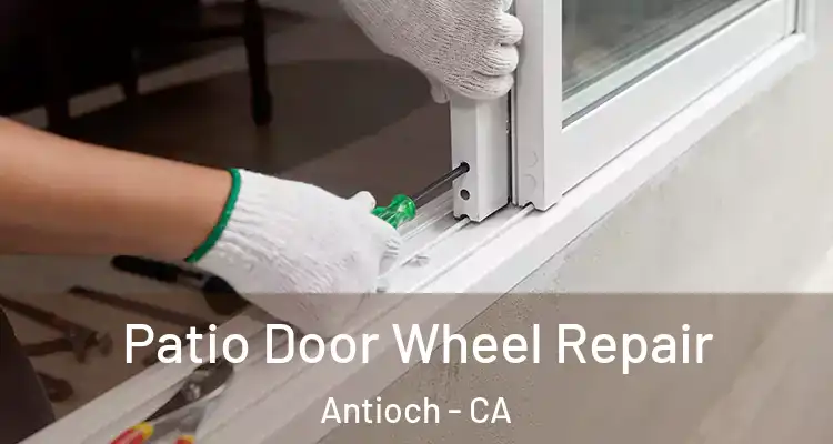  Patio Door Wheel Repair Antioch - CA