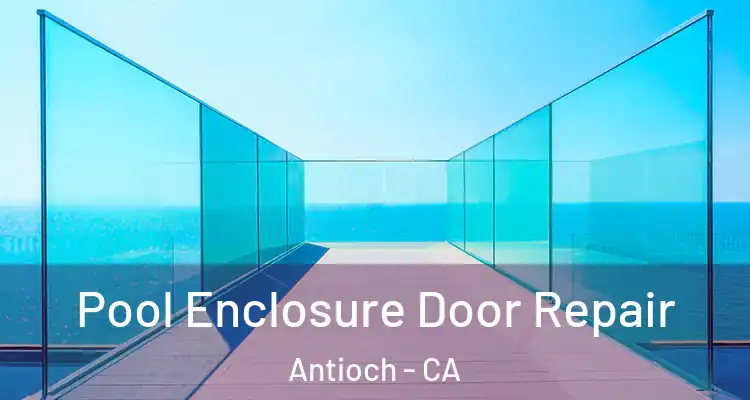  Pool Enclosure Door Repair Antioch - CA