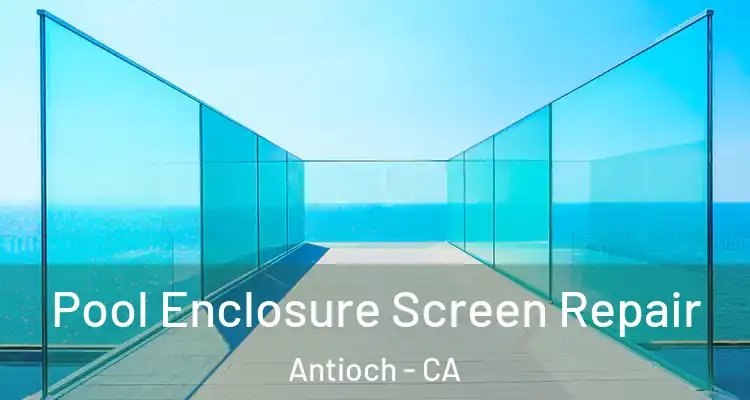  Pool Enclosure Screen Repair Antioch - CA