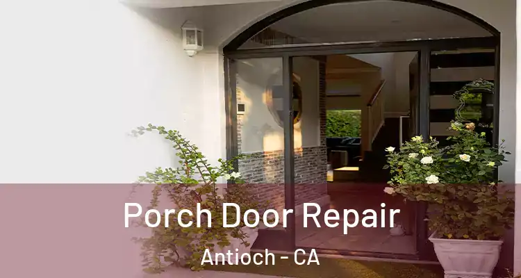  Porch Door Repair Antioch - CA