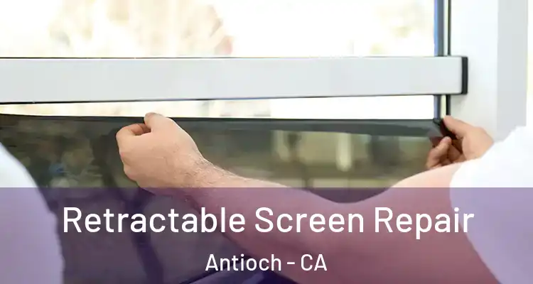  Retractable Screen Repair Antioch - CA