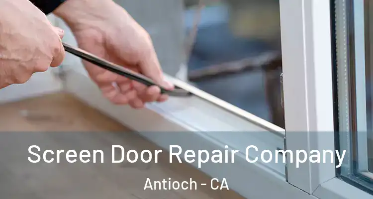  Screen Door Repair Company Antioch - CA