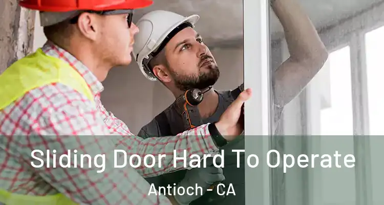 Sliding Door Hard To Operate Antioch - CA