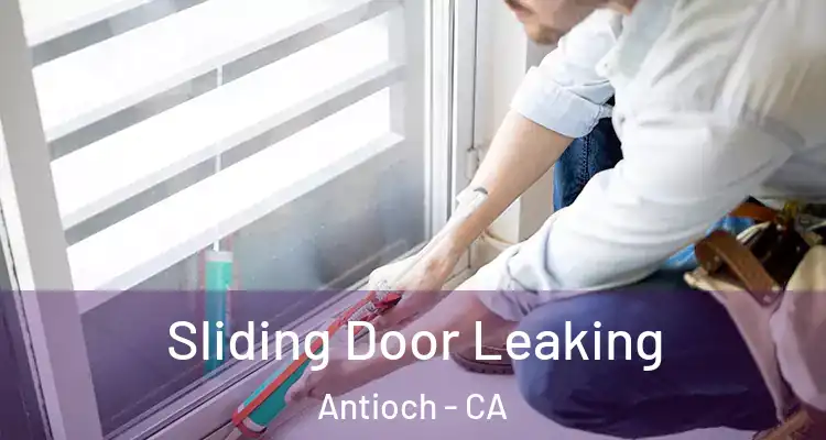  Sliding Door Leaking Antioch - CA